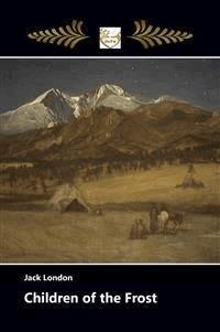 Children of the Frost - Jack London - E-Book