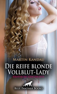 Die reife blonde Vollblut-Lady | Erotische Geschichte - Martin Kandau - E-Book