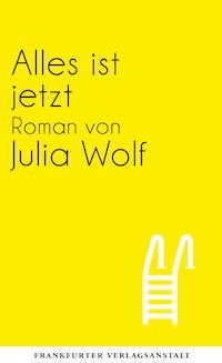 Alles ist jetzt - Julia Wolf - E-Book