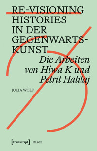 Re-Visioning Histories in der Gegenwartskunst - Julia Wolf - E-Book