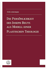 Die Persönlichkeit des Joseph Beuys als Modell einer Plastischen Theologie - Erich Ackermann - E-Book