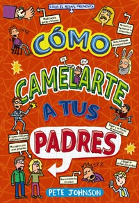 Cómo camelarte a tus padres - Pete Johnson - E-Book