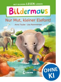 Bildermaus - Nur Mut, kleiner Elefant! - Anna Taube - E-Book