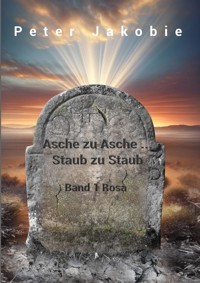 Asche zu Asche, Staub zu Staub - Peter Jakobie ( Pseudonym ) - E-Book