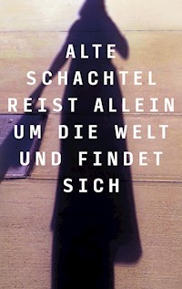 Alte Schachtel reist allein um die Welt und findet sich - Trudi Arlau - E-Book