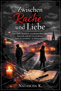 Zwischen Rache und Liebe - Natascha K - E-Book