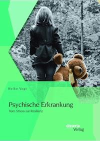 Psychische Erkrankung: Vom Stress zur Resilienz - Heike Vogt - E-Book