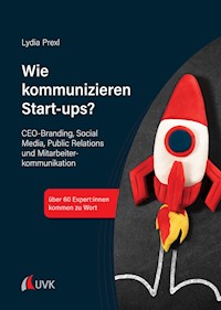 Wie kommunizieren Start-ups? - Lydia Prexl - E-Book