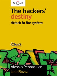 The hackers' destiny - Attack to the system - Alessio Pennasilico - E-Book