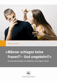 ,,Männer schlagen keine Frauen?! – Und umgekehrt?“ - Miriam Soudani - E-Book