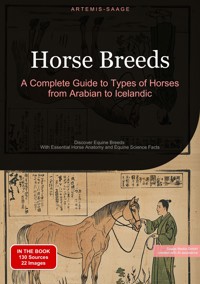 Horse Breeds: A Complete Guide to Types of Horses from Arabian to Icelandic - Artemis Saage - E-Book