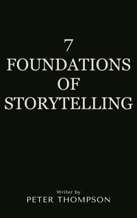 7 Foundations of Storytelling - Peter Thompson - E-Book
