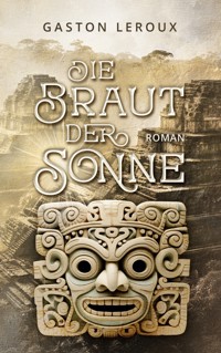 Die Braut der Sonne - Gastón Leroux - E-Book
