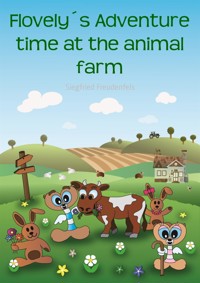 Flovely´s Adventure time at the animal farm - Siegfried Freudenfels - E-Book