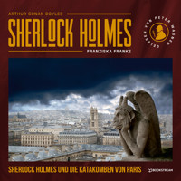 Sherlock Holmes und die Katakomben von Paris (Ungekürzt) - Sir Arthur Conan Doyle - Hörbuch