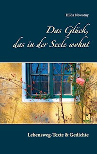 Das Glück, das in der Seele wohnt - Hilda Nowotny - E-Book