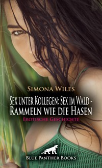 Sex unter Kollegen: Sex im Wald - Rammeln wie die Hasen | Erotische Geschichte - Simona Wiles - E-Book