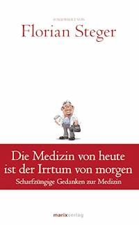 Die Medizin von heute ist der Irrtum von morgen -  - E-Book