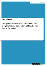 Interpretation von Werken Vincent van Goghs mithilfe des 3-Stufen-Modells von Erwin Panofsky - Lara Bösking - E-Book