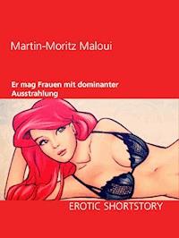 Er mag Frauen mit dominanter Ausstrahlung - Martin-Moritz Maloui - E-Book