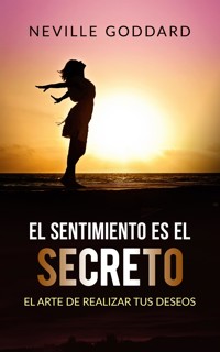 El sentimiento es el secreto (Traducido) - Neville Goddard - E-Book