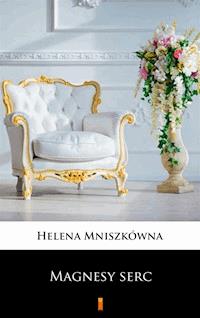 Magnesy serc - Helena Mniszkówna - E-Book