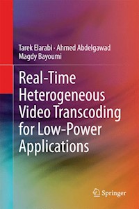 Real-Time Heterogeneous Video Transcoding for Low-Power Applications - Tarek Elarabi - E-Book