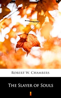 The Slayer of Souls - Robert W. Chambers - E-Book