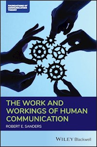 The Work and Workings of Human Communication - Robert E. Sanders - E-Book