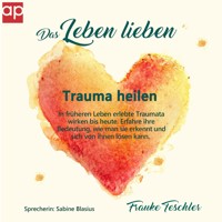 Das Leben lieben - Trauma heilen - Frauke Teschler - Hörbuch