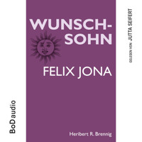 Wunschsohn - Felix Jona (Ungekürzt) - Heribert R. Brennig - Hörbuch