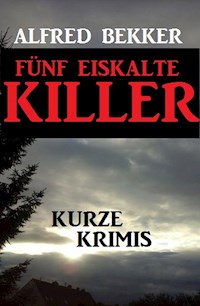 Fünf eiskalte Killer - Alfred Bekker - E-Book
