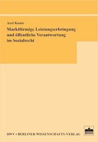 Marktförmige Leistungserbringung und öffentliche Verantwortung im Sozialrecht - Axel Kunte - E-Book