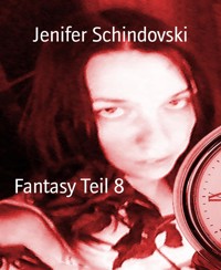 Fantasy Teil 8 - Jenifer Schindovski - kostenlos E-Book