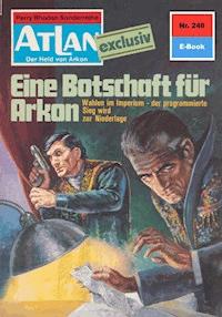Atlan 248: Eine Botschaft für Arkon - H.G. Francis - E-Book