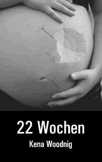 22 Wochen - Kena Woodnig - E-Book