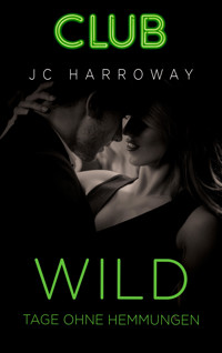Wild - Tage ohne Hemmungen - JC Harroway - E-Book