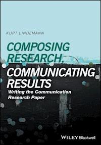 Composing Research, Communicating Results - Kurt Lindemann - E-Book