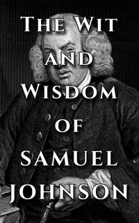 Samuel Johnson Quote Ultimate Collection - The Wit and Wisdom of Samuel Johnson - Samuel Johnson - E-Book
