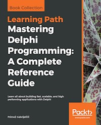 Mastering Delphi Programming: A Complete Reference Guide - Primož Gabrijelčič - E-Book