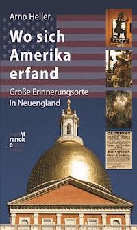 Wo sich Amerika erfand - Arno Heller - E-Book
