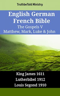 English German French Bible - The Gospels V - Matthew, Mark, Luke & John - Truthbetold Ministry - E-Book