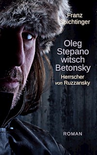 Oleg Stepanowitsch Betonsky, Herrscher von Ruzzansky - Franz Spichtinger - E-Book