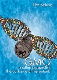 GMO. Another  Perspective. The dark side of Patents - Tito Schiva - E-Book
