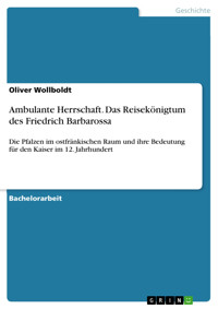 Ambulante Herrschaft. Das Reisekönigtum des Friedrich Barbarossa - Oliver Wollboldt - E-Book