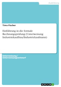 Einführung in die formale Rechnungsprüfung (Unterweisung Industriekauffrau/Industriekaufmann) - Timo Fischer - E-Book