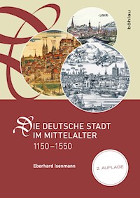 Die deutsche Stadt im Mittelalter 1150–1550 - Eberhard Isenmann - E-Book