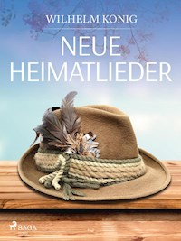 Neue Heimatlieder - Wilhelm König - E-Book