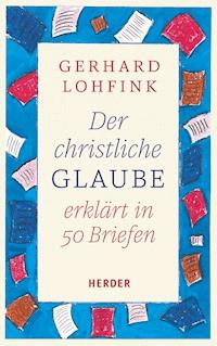 Der christliche Glaube erklärt in 50 Briefen - Gerhard Lohfink - E-Book