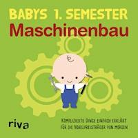 Babys erstes Semester – Maschinenbau - Riva Verlag - E-Book